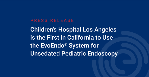Children’s Hospital Los Angeles is the First in California to Use the EvoEndo® System for Unsedated Pediatric Endoscopy